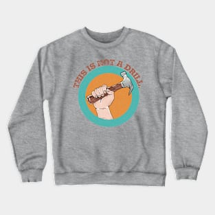 This Is Not A Drill Crewneck Sweatshirt